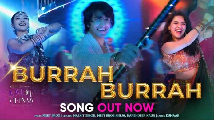 Burrah Burrah song, Love in Vietnam movie, Shantanu Maheshwari songs, Avneet Kaur new movie, Kha Ngan debut film, Meet Bros songs 2025, Harshdeep Kaur new song, Ninja singer songs, Malkit Singh latest track, Kumaar lyrics songs, Bollywood party anthem 2025, Love in Vietnam soundtrack, Rahhat Shah Kazmi film, Zee Studios Love in Vietnam, Hindi songs 2025,